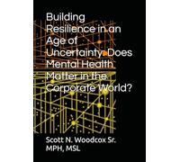 Building Resilience in an Age of Uncertainty: Does Mental Health Matter in the Corporate World?