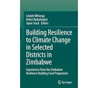 Building Resilience to Climate Change in Selected Districts in Zimbabwe: Experiences from the Zimbabwe Resilience Building Fund Programme