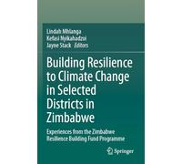 Building Resilience to Climate Change in Selected Districts in Zimbabwe: Experiences from the Zimbabwe Resilience Building Fund Programme
