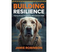 Building Resilience: Training Service Dog for the Most Stressful Roles (A Dog For Me)