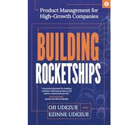 Building Rocketships: Product Management for High-Growth Companies: Product Management for High-Growth Companies