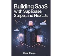 Building SaaS with Supabase, Stripe, and Next.js: The No-Fluff Guide to Launching, Monetizing, and Scaling a Developer-Centric SaaS Product
