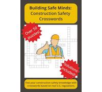 Building Safe Minds: Construction Safety Crosswords: Engaging Crosswords That Reinforce OSHA Construction Regulations (Building Safe Minds Series)