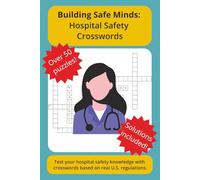 Building Safe Minds: Hospital Safety Crosswords: Test your hospital safety knowledge with crosswords based on real U.S. regulations. (Building Safe Minds Series)