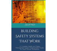 Building Safety Systems That Work: A Complete Health and Safety Management System Implementation Guide for South African Workplaces (SAGRIQUA Safety Series)