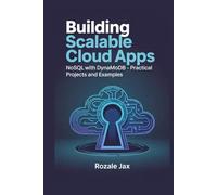 Building Scalable Cloud Apps: NoSQL with DynamoDB - Practical Projects and Examples