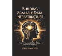 Building Scalable Data Infrastructure: Proven Frameworks for Robust Systems in the AI Era