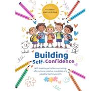 BUILDING SELF-CONFIDENCE: With inspiring activities, motivating affirmations, creative mandalas, and valuable tips for parents