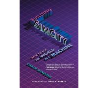 Building SimCity: How to Put the World in a Machine (Game Histories)