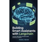 BUILDING SMART ASSISTANTS WITH LANGCHAIN: Harness LLMs, APIs, and Tools to Build Powerful AI Chatbots (CoreCoder Series)