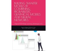 BUILDING SMARTER MODELS BY COMBINING PROBABILISTIC GRAPHICAL MODELS AND NEURAL NETWORKS: Hybrid PGM-Deep Learning Techniques in R
