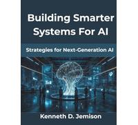Building Smarter Systems For AI: Strategies for Next-Generation AI (Computing Excellence Series)