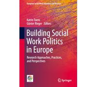 Building Social Work Politics in Europe: Research Approaches, Practices, and Perspectives (European Social Work Education and Practice)