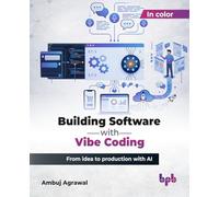 Building Software with Vibe Coding: From idea to production with AI (English Edition)