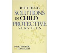 Building Solutions in Child Protective Services (Norton Professional Books) by Insoo Kim Berg Susan Kelly (2000-09-17)