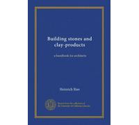 Building stones and clay-products: a handbook for architects