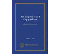 Building stones and clay-products: a handbook for architects