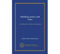 Building stones and clays: a handbook for architects and engineers