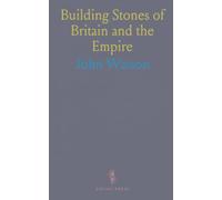 Building Stones of Britain and the Empire: A practical guide to rock types, testing, and durability for construction and restoration