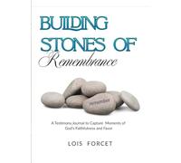Building Stones of Remembrance: A Testimony Journal to Capture Moments of God's Faithfulness and Favor