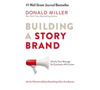 Building Storybrand: Clarify Your Message So Customers Will Listen
