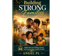 Building Strong Families: A Guide to Love, Marriage, and Parenting