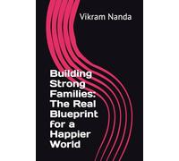 Building Strong Families: The Real Blueprint for a Happier World