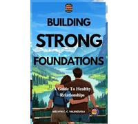 Building Strong Foundations: A Guide To Healthy Relationships
