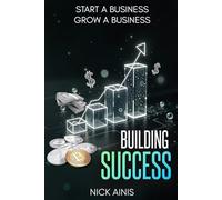 Building Success: Start a Business / Grow a Business (Building Success Series)