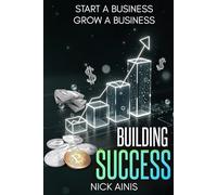 Building Success: Start a Business / Grow a Business (Building Success Series)