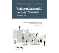 Building Successful Partner Channels: in the software industry by Hans Peter Peter Bech;Emma Crabtree(2015-04-01)