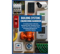 Building Systems Engineering Handbook A Complete Guide to Electrical, Mechanical, HVAC, Plumbing, Fire Protection, CCTV, Access Control, Data, and ... Systems (Practical Engineering Series)