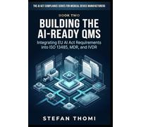 Building the AI-Ready QMS: Integrating EU AI Act Requirements into ISO 13485, MDR, and IVDR (The AI Act Compliance Series for Medical Device Manufacturers)