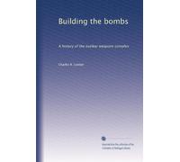 Building the bombs: A history of the nuclear weapons complex
