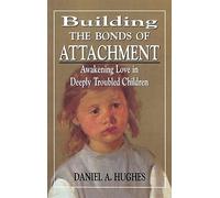 Building the Bonds of Attachment: Awakening Love in Deeply Troubled Children