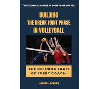 Building the Break Point Phase in Volleyball: The Defining Trait of Every Coach (The Technical Guides of Volleyball Hub Pro)