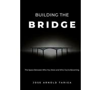 Building the BRIDGE: The Space Between Who You Were and Who You're Becoming