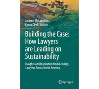 Building the Case: How Lawyers are Leading on Sustainability: Insights and Inspiration from Leading Lawyers Across North America