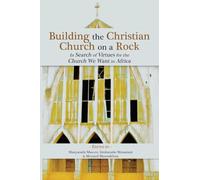Building the Christian Church on a Rock: In Search of Virtues for the Church We Want in Africa