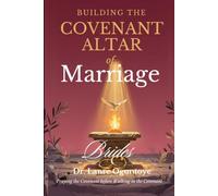 Building the Covenant Altar of Marriage: 120 Days of Prophetic Prayer for the Waiting Bride