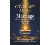 BUILDING THE COVENANT ALTAR OF MARRIAGE FOR GROOMS: 120 Days of Prophetic Prayer for the Waiting Groom | Praying the Covenant before Walking in the Covenant