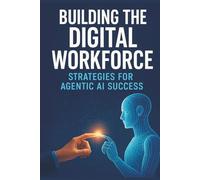 Building the Digital Workforce: Strategies for Agentic AI Success