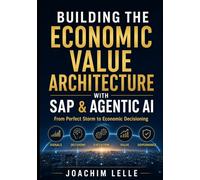 Building the Economic Value Architecture with SAP & Agentic AI: From Perfect Storm to Economic Decisioning