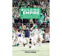 Building the Empire: Stories & Lessons from the Longest Football Dynasty in South Dakota History