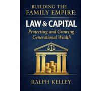 Building the Family Empire: Law & Capital: Protecting and Growing Generational Wealth