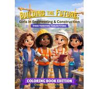 Building the Future: Girls in Engineering and Construction Coloring Book: An Empowering STEM Coloring Experience for Girls Who Dream of Building the World (Building the Future Collection)