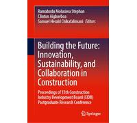 Building the Future: Innovation, Sustainability, and Collaboration in Construction: Proceedings of 13th Construction Industry Development Board (CIDB) Postgraduate Research Conference