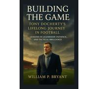 Building the Game: Tony Docherty’s Lifelong Journey in Football: “Lessons in Leadership, Patience, and Tactical Brilliance”