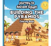 Building the Great Pyramid - Kids Coloring Book: Pyramids Under Construction - Fun Coloring Book