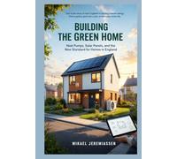 BUILDING THE GREEN HOME: Heat Pumps, Solar Panels, and the New Standard for Homes in England